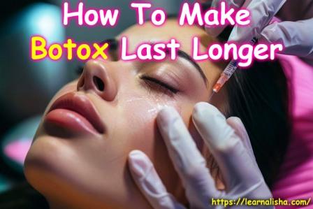 How To Make Botox Last Longer