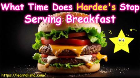 What Time Does Hardee's Stop Serving Breakfast