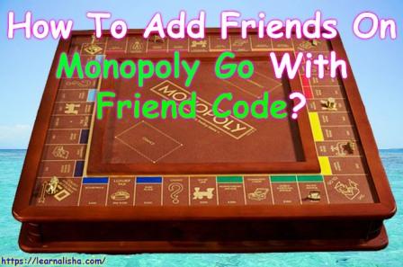 How To Add Friends On Monopoly Go With Friend Code