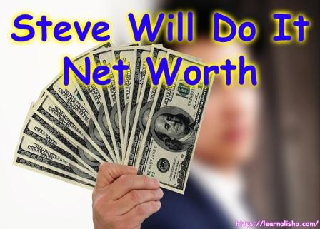 Steve Will Do It Net Worth